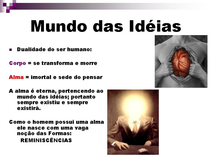 Mundo das Idéias n Dualidade do ser humano: Corpo = se transforma e morre