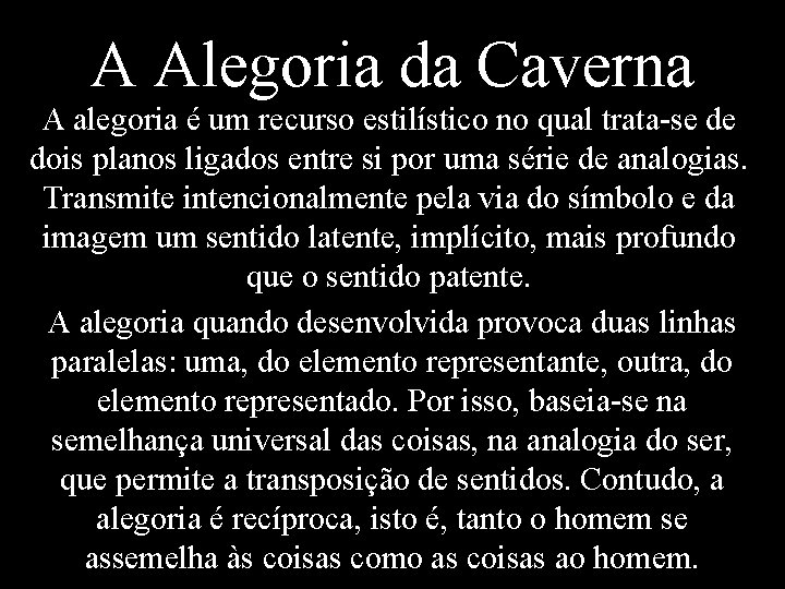 A Alegoria da Caverna A alegoria é um recurso estilístico no qual trata-se de