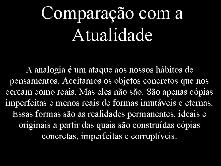 Comparação com a Atualidade A analogia é um ataque aos nossos hábitos de pensamentos.