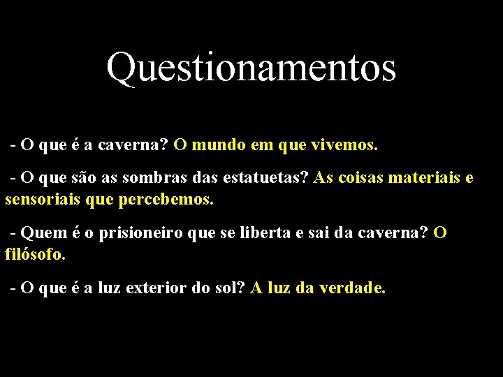 Questionamentos - O que é a caverna? O mundo em que vivemos. - O