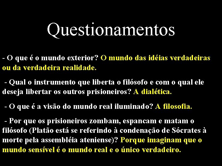 Questionamentos - O que é o mundo exterior? O mundo das idéias verdadeiras ou