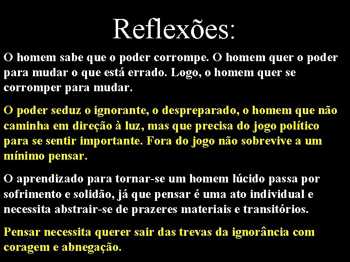 Reflexões: O homem sabe que o poder corrompe. O homem quer o poder para
