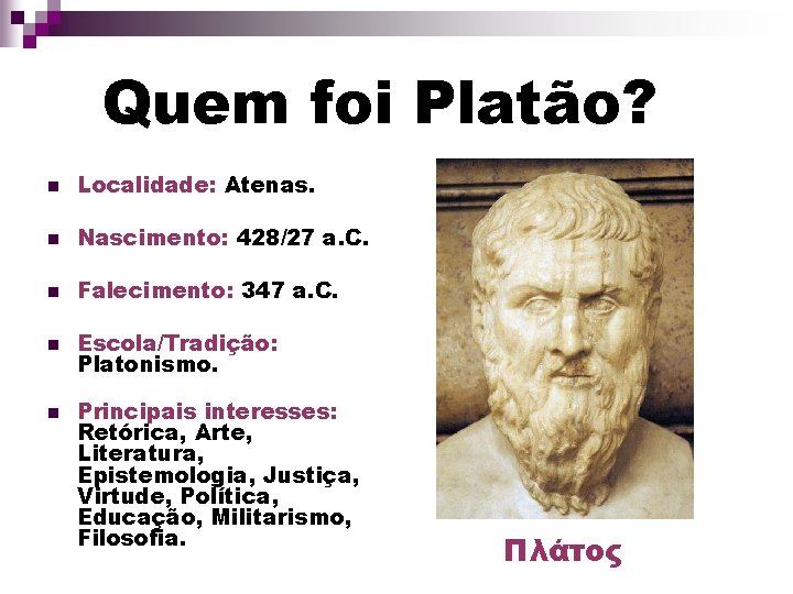 Quem foi Platão? n Localidade: Atenas. n Nascimento: 428/27 a. C. n Falecimento: 347