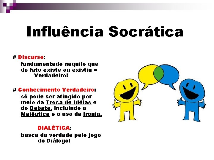 Influência Socrática # Discurso: fundamentado naquilo que de fato existe ou existiu = Verdadeiro!