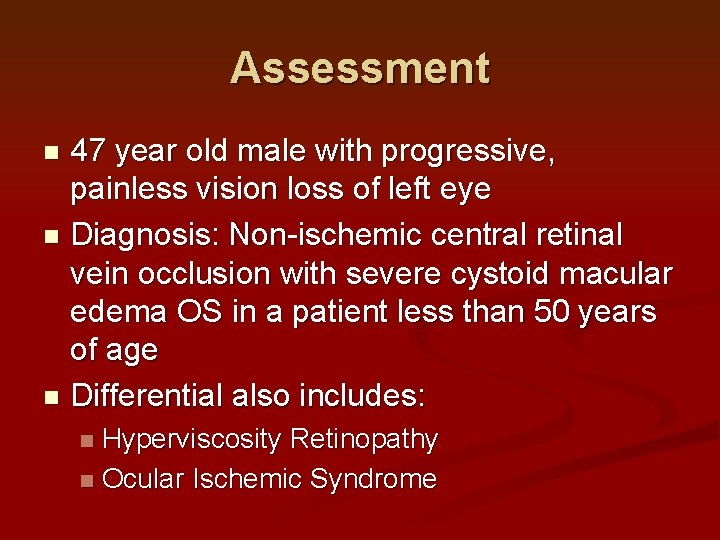 Assessment 47 year old male with progressive, painless vision loss of left eye n Assessment 47 year old male with progressive, painless vision loss of left eye n