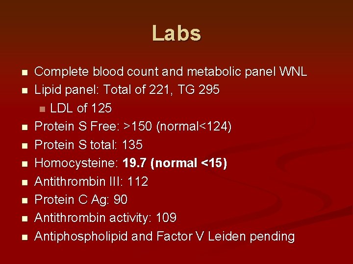 Labs n n n n n Complete blood count and metabolic panel WNL Lipid Labs n n n n n Complete blood count and metabolic panel WNL Lipid