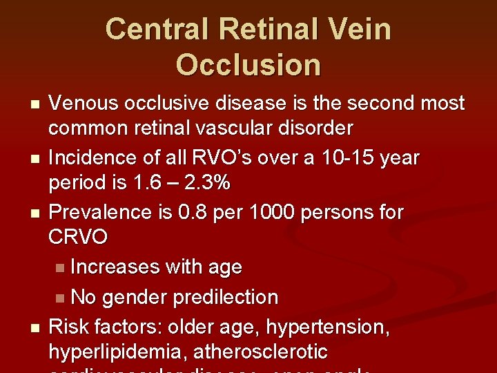 Central Retinal Vein Occlusion n n Venous occlusive disease is the second most common Central Retinal Vein Occlusion n n Venous occlusive disease is the second most common