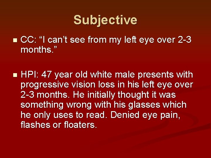 Subjective n CC: “I can’t see from my left eye over 2 -3 months. Subjective n CC: “I can’t see from my left eye over 2 -3 months.