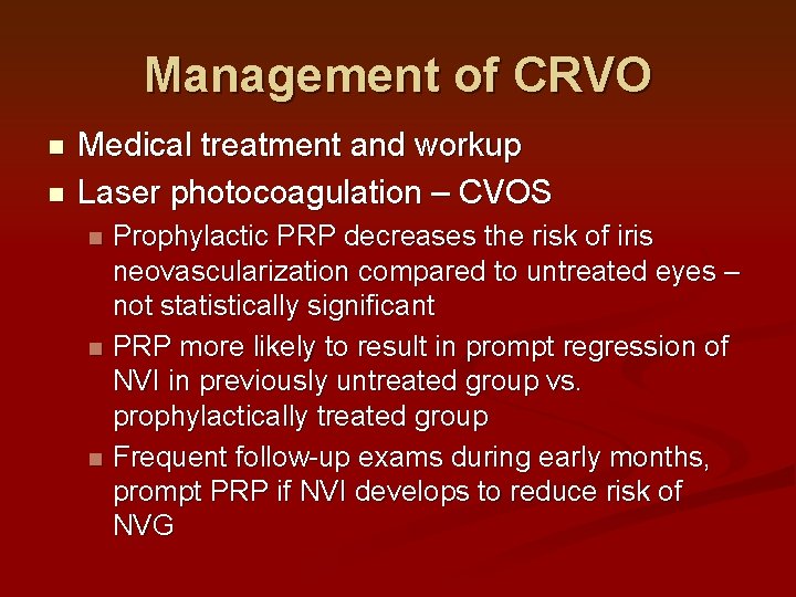 Management of CRVO n n Medical treatment and workup Laser photocoagulation – CVOS n Management of CRVO n n Medical treatment and workup Laser photocoagulation – CVOS n