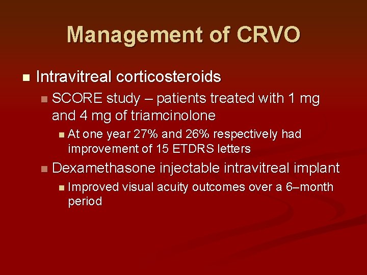 Management of CRVO n Intravitreal corticosteroids n SCORE study – patients treated with 1 Management of CRVO n Intravitreal corticosteroids n SCORE study – patients treated with 1