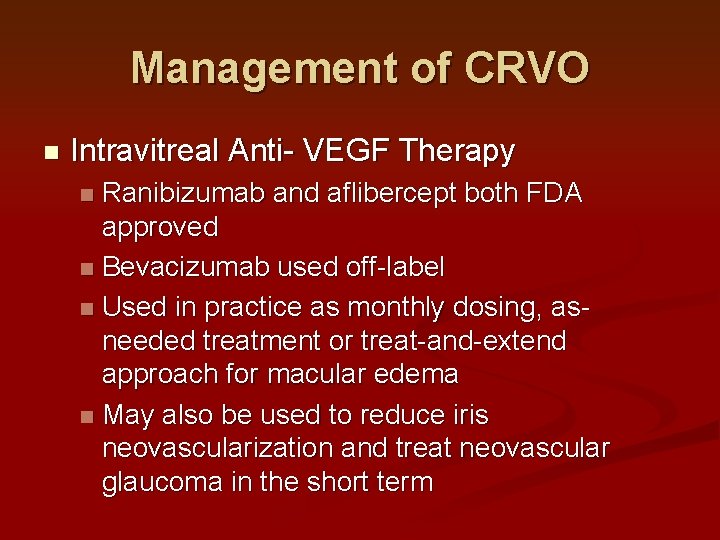 Management of CRVO n Intravitreal Anti- VEGF Therapy Ranibizumab and aflibercept both FDA approved Management of CRVO n Intravitreal Anti- VEGF Therapy Ranibizumab and aflibercept both FDA approved