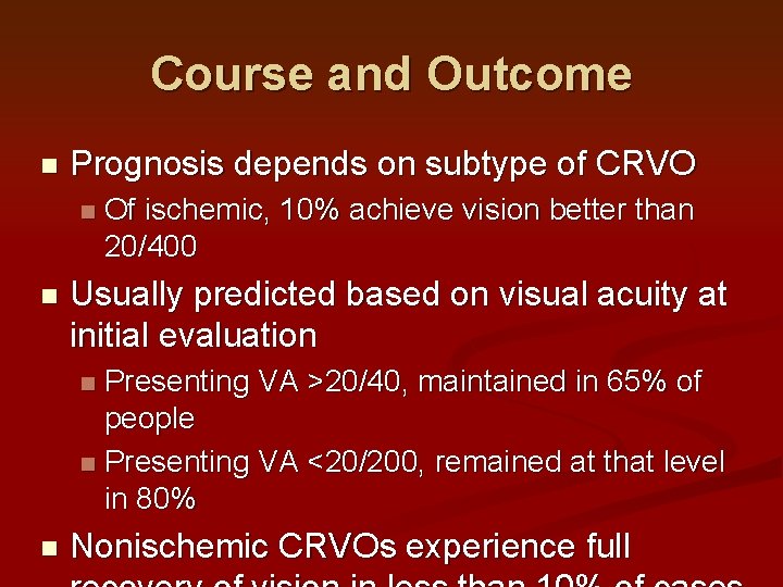 Course and Outcome n Prognosis depends on subtype of CRVO n n Of ischemic, Course and Outcome n Prognosis depends on subtype of CRVO n n Of ischemic,