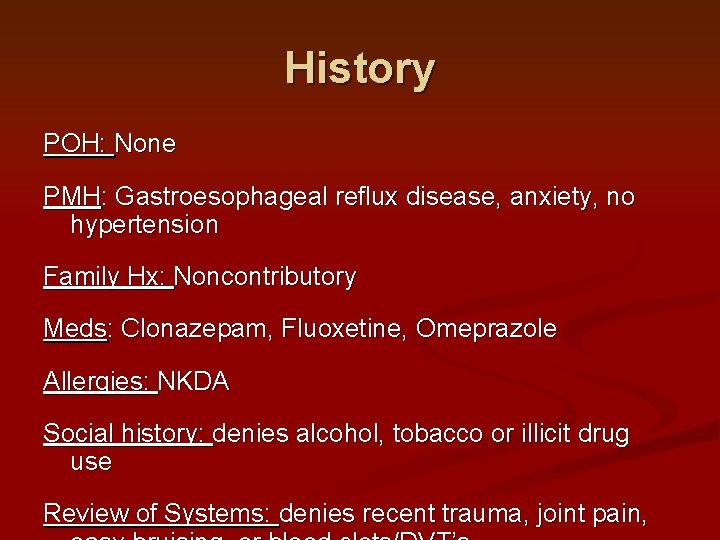 History POH: None PMH: Gastroesophageal reflux disease, anxiety, no hypertension Family Hx: Noncontributory Meds: History POH: None PMH: Gastroesophageal reflux disease, anxiety, no hypertension Family Hx: Noncontributory Meds: