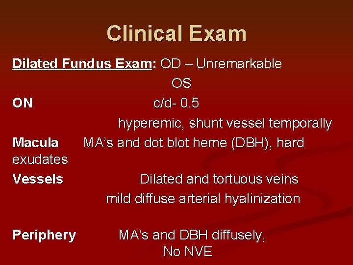 Clinical Exam Dilated Fundus Exam: OD – Unremarkable OS ON c/d- 0. 5 hyperemic, Clinical Exam Dilated Fundus Exam: OD – Unremarkable OS ON c/d- 0. 5 hyperemic,