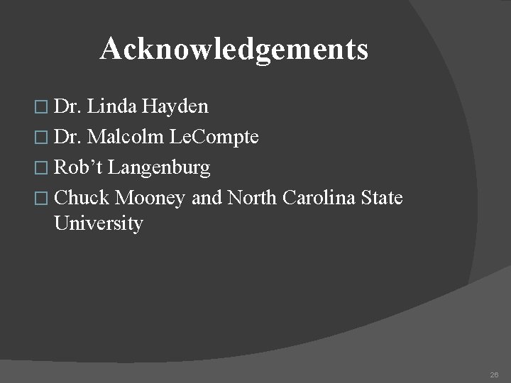 Acknowledgements � Dr. Linda Hayden � Dr. Malcolm Le. Compte � Rob’t Langenburg �