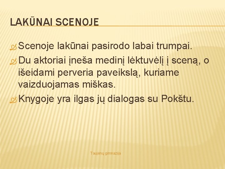 LAKŪNAI SCENOJE Scenoje lakūnai pasirodo labai trumpai. Du aktoriai įneša medinį lėktuvėlį į sceną,