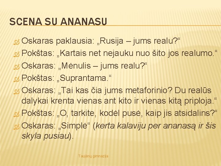 SCENA SU ANANASU Oskaras paklausia: „Rusija – jums realu? “ Pokštas: „Kartais net nejauku