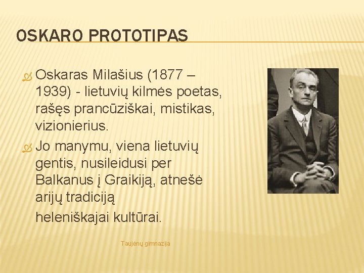 OSKARO PROTOTIPAS Oskaras Milašius (1877 – 1939) - lietuvių kilmės poetas, rašęs prancūziškai, mistikas,