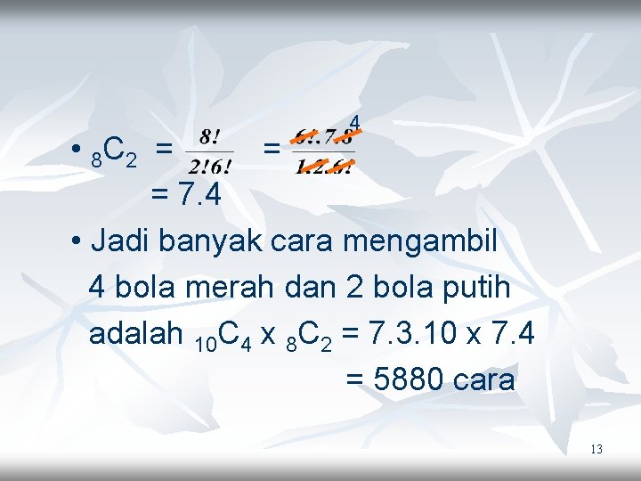 4 • 8 C 2 = = = 7. 4 • Jadi banyak cara