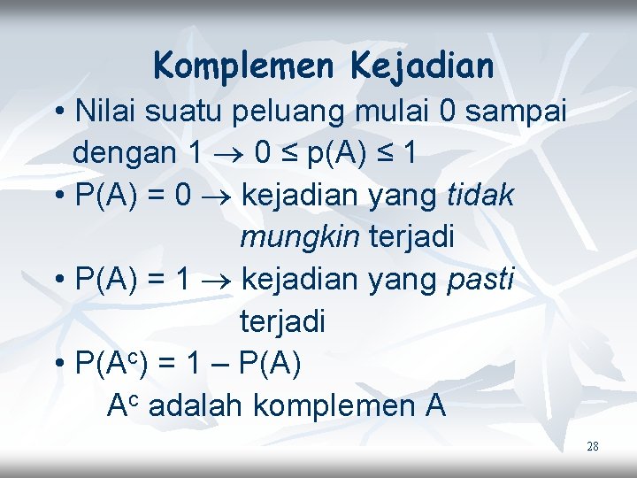 Komplemen Kejadian • Nilai suatu peluang mulai 0 sampai dengan 1 0 ≤ p(A)