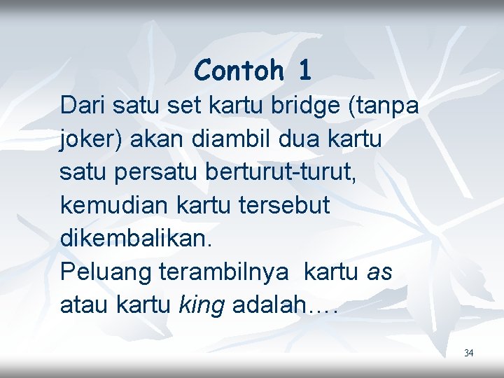 Contoh 1 Dari satu set kartu bridge (tanpa joker) akan diambil dua kartu satu