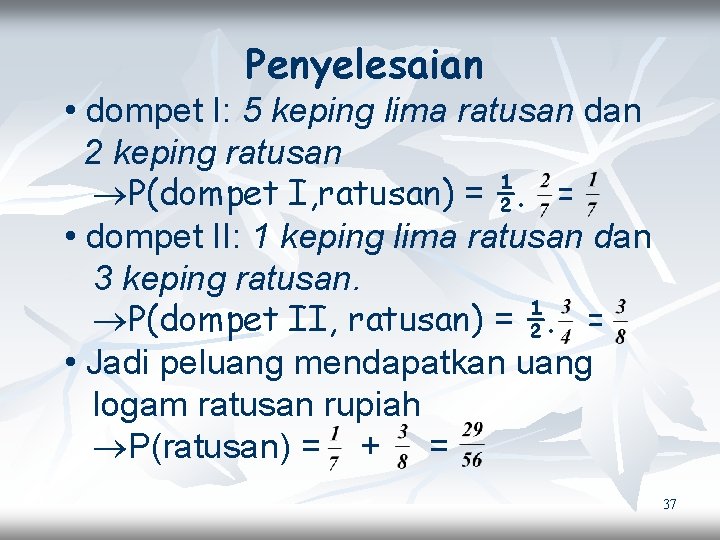 Penyelesaian • dompet I: 5 keping lima ratusan dan 2 keping ratusan P(dompet I,