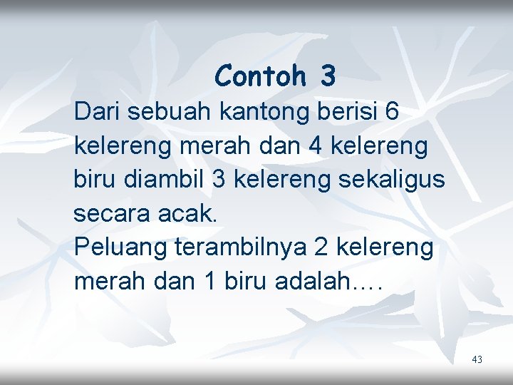 Contoh 3 Dari sebuah kantong berisi 6 kelereng merah dan 4 kelereng biru diambil