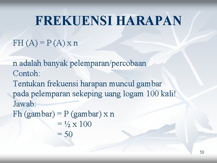 FREKUENSI HARAPAN FH (A) = P (A) x n n adalah banyak pelemparan/percobaan Contoh: