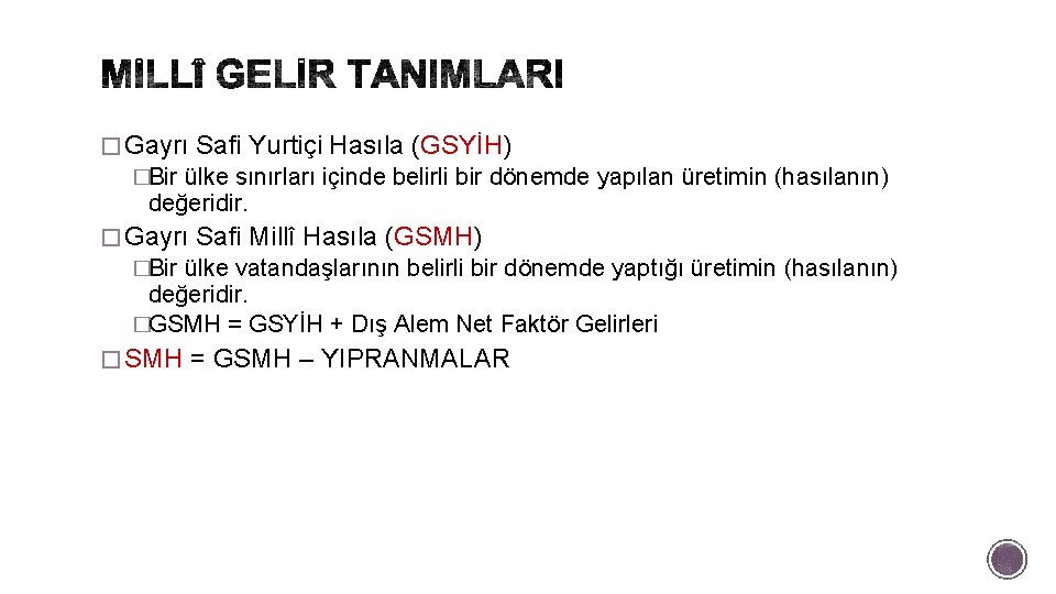 � Gayrı Safi Yurtiçi Hasıla (GSYİH) �Bir ülke sınırları içinde belirli bir dönemde yapılan