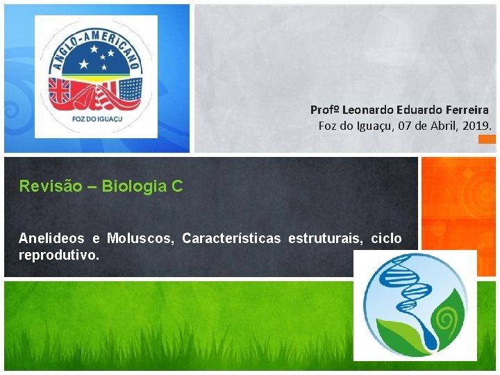 Profº Leonardo Eduardo Ferreira Foz do Iguaçu, 07 de Abril, 2019. Revisão – Biologia