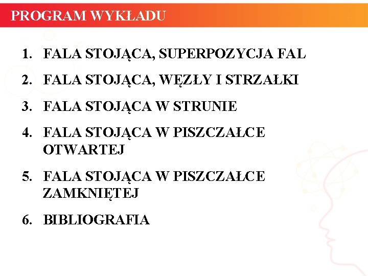 PROGRAM WYKŁADU 1. FALA STOJĄCA, SUPERPOZYCJA FAL 2. FALA STOJĄCA, WĘZŁY I STRZAŁKI 3.