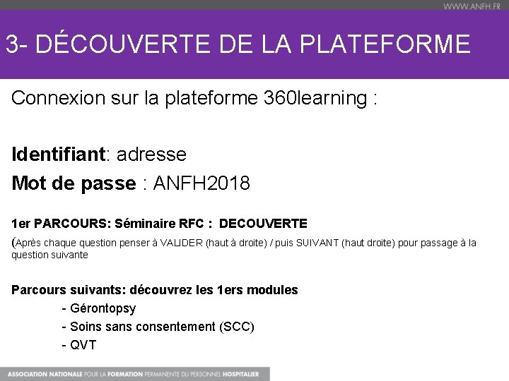 3 - DÉCOUVERTE DE LA PLATEFORME Connexion sur la plateforme 360 learning : Identifiant: