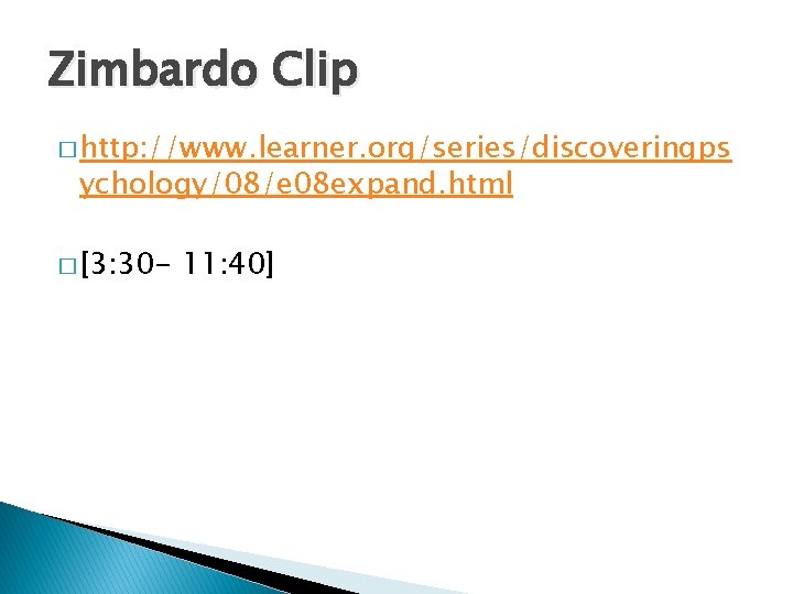 Zimbardo Clip � http: //www. learner. org/series/discoveringps ychology/08/e 08 expand. html � [3: 30