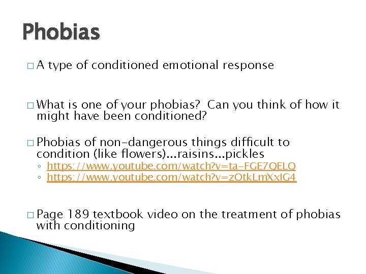 Phobias �A type of conditioned emotional response � What is one of your phobias?