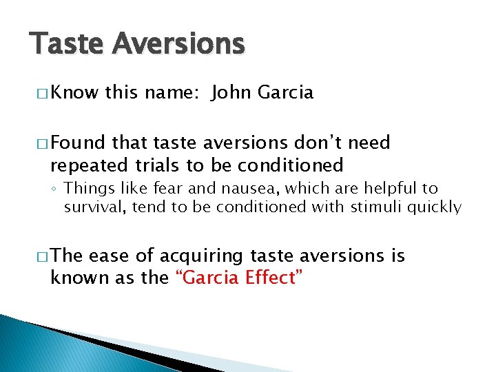 Taste Aversions � Know this name: John Garcia � Found that taste aversions don’t