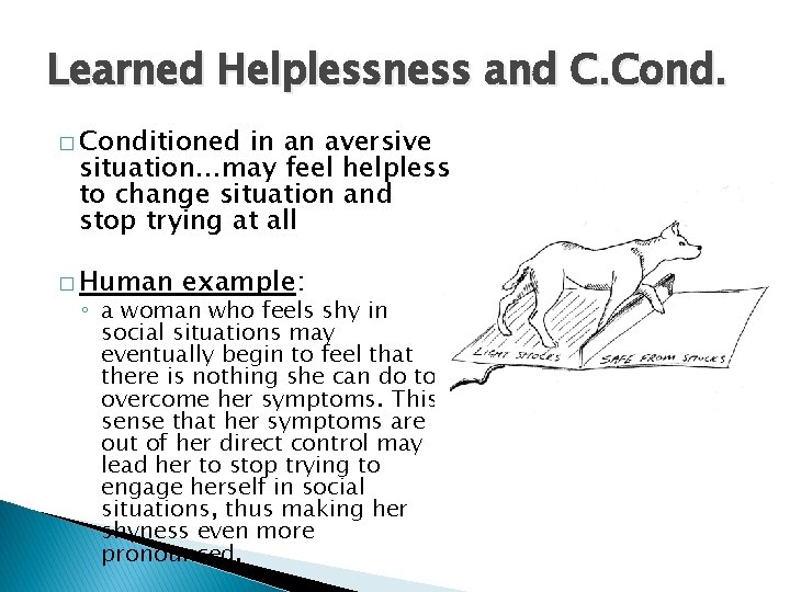 Learned Helplessness and C. Cond. � Conditioned in an aversive situation. . . may