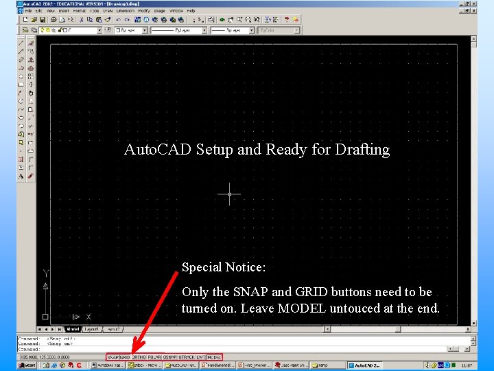 Auto. CAD Setup and Ready for Drafting Special Notice: Only the SNAP and GRID