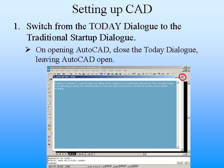 Setting up CAD 1. Switch from the TODAY Dialogue to the Traditional Startup Dialogue.