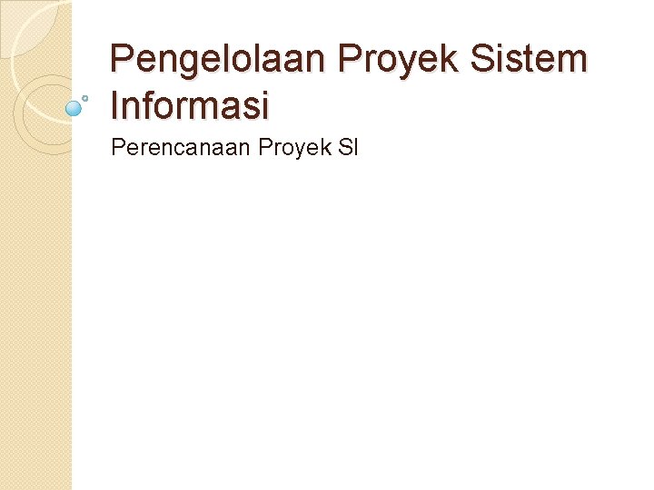 Pengelolaan Proyek Sistem Informasi Perencanaan Proyek SI 