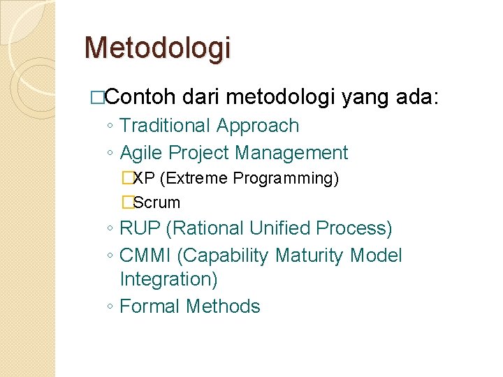 Metodologi �Contoh dari metodologi yang ada: ◦ Traditional Approach ◦ Agile Project Management �XP