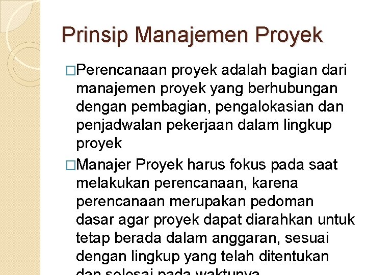 Prinsip Manajemen Proyek �Perencanaan proyek adalah bagian dari manajemen proyek yang berhubungan dengan pembagian,
