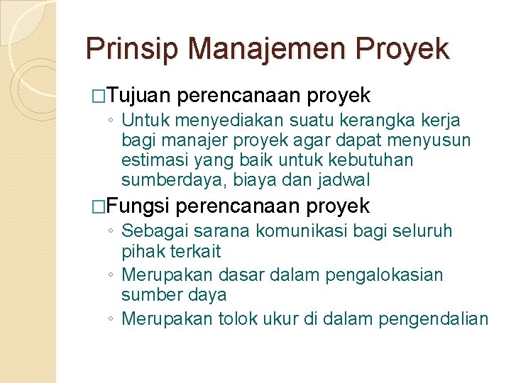 Prinsip Manajemen Proyek �Tujuan perencanaan proyek ◦ Untuk menyediakan suatu kerangka kerja bagi manajer