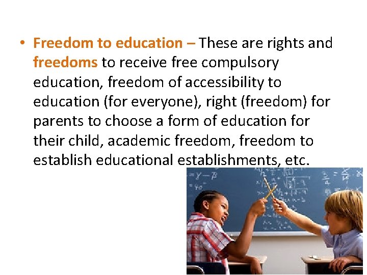  • Freedom to education – These are rights and freedoms to receive free