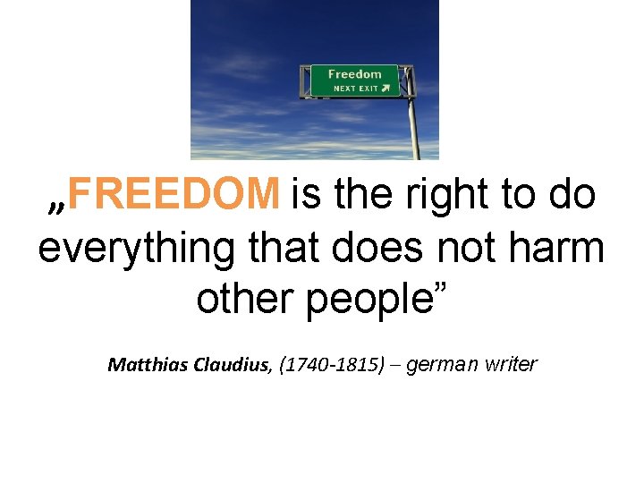 „FREEDOM is the right to do everything that does not harm other people” Matthias