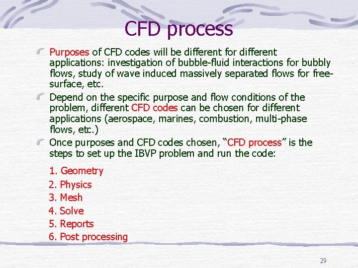 CFD process Purposes of CFD codes will be different for different applications: investigation of