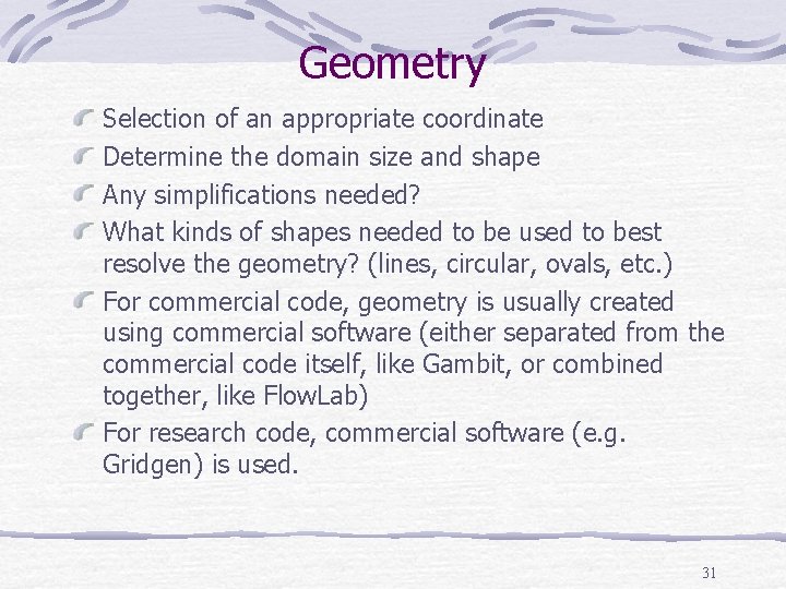 Geometry Selection of an appropriate coordinate Determine the domain size and shape Any simplifications