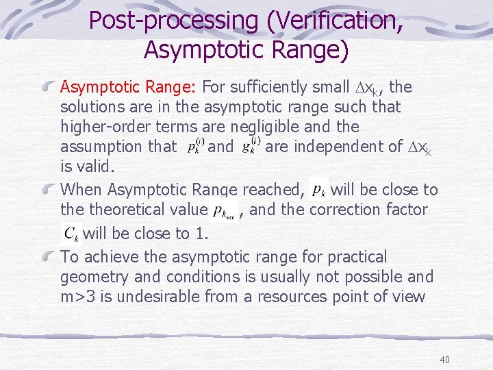 Post-processing (Verification, Asymptotic Range) Asymptotic Range: For sufficiently small xk, the solutions are in