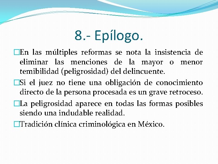 8. - Epílogo. �En las múltiples reformas se nota la insistencia de eliminar las