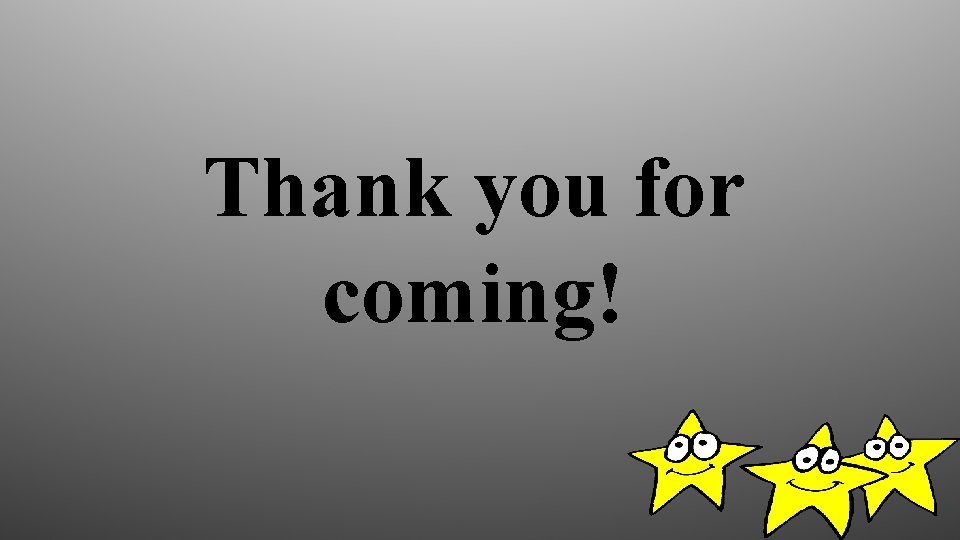 Thank you for coming! 