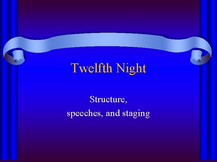 Twelfth Night Structure, speeches, and staging 